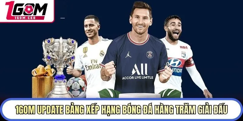 1GOM update bảng xếp hạng bóng đá hàng trăm giải đấu