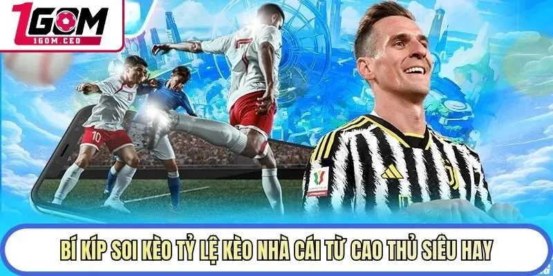 Bí kíp soi kèo tỷ lệ kèo nhà cái từ cao thủ siêu hay