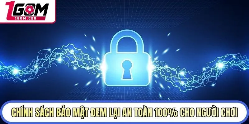Chính sách bảo mật đem lại an toàn 100% cho người chơi