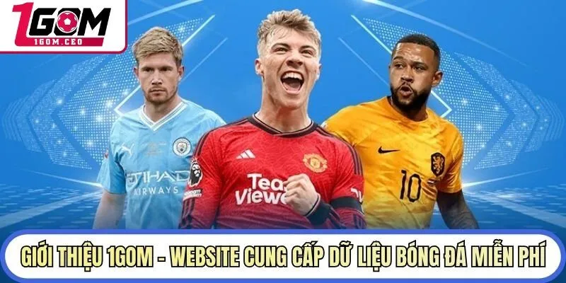 Giới thiệu 1GOM - Website cung cấp dữ liệu bóng đá miễn phí