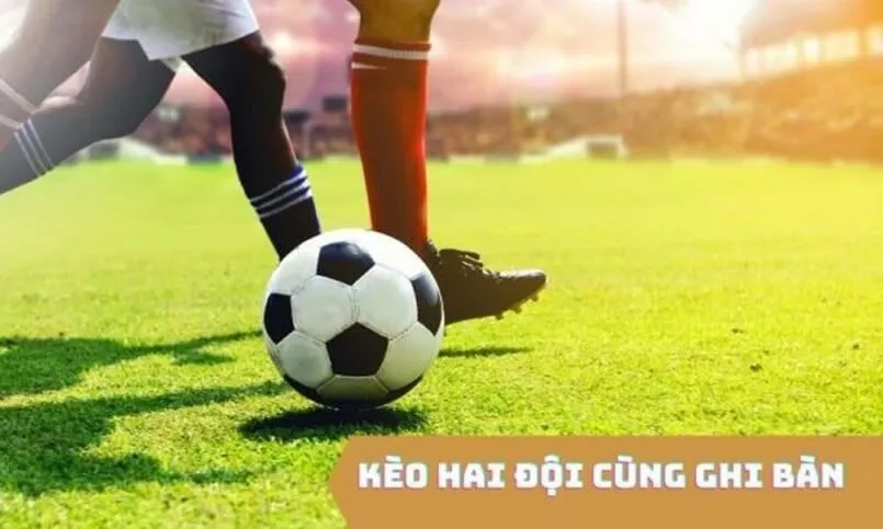 Cá cược bóng đá với kèo châu Á 2 đội ghi bàn